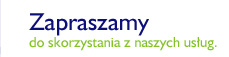 Zapraszamy do skorzystania z naszych usług.